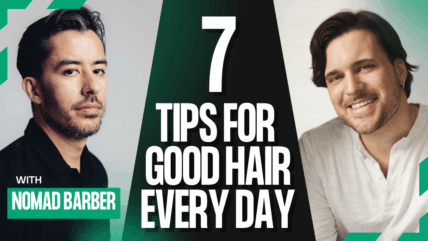 How to Have a Good Hair Day Every Day (With Nomad Barber)